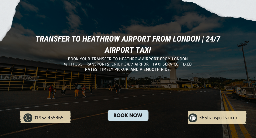Transfer to Heathrow Airport from London | 24/7 Airport Taxi